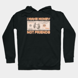 I Make Money - Not Friends Hoodie